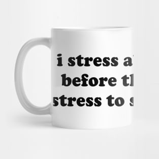 i stress about stress before theres even stress to stress about Mug